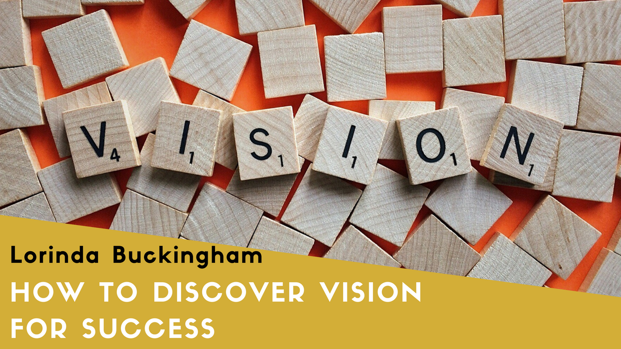 How To Discover Vision For Success (Video Inside)